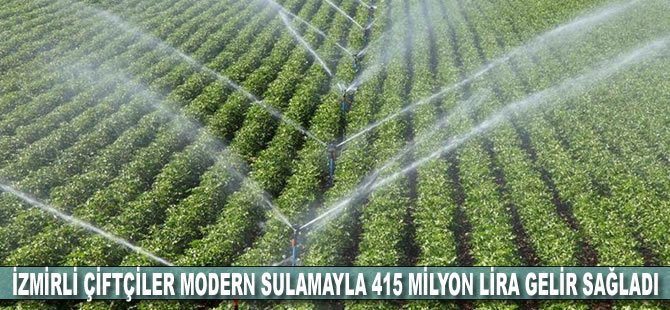 İzmirli çiftçiler modern sulamayla 415 milyon lira gelir sağladı