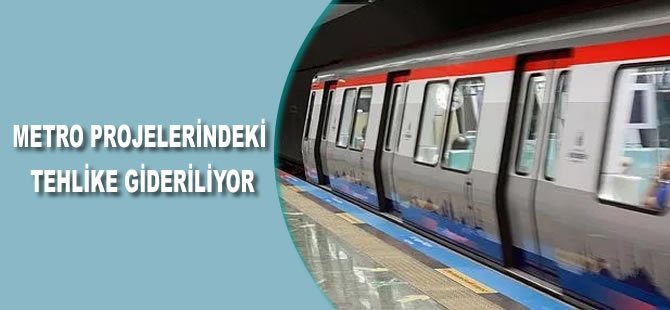 Metro projelerindeki tehlike gideriliyor