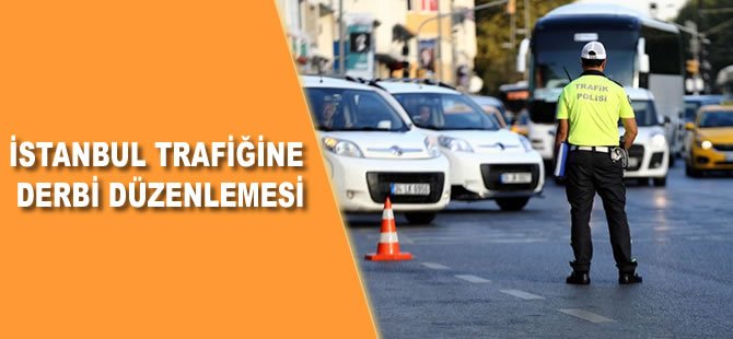 İstanbul trafiğine derbi düzenlemesi