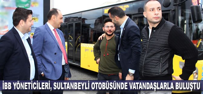 İBB yöneticileri, Sultanbeyli otobüsünde vatandaşlarla buluştu