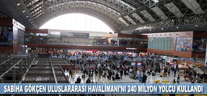 Sabiha Gökçen Uluslararası Havalimanı'nı 240 milyon yolcu kullandı