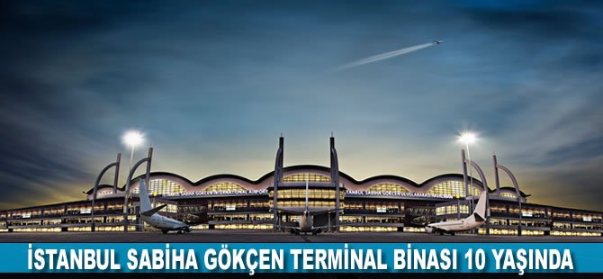 İstanbul Sabiha Gökçen terminal binası 10 yaşında