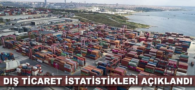 Dış ticaret istatistikleri açıklandı