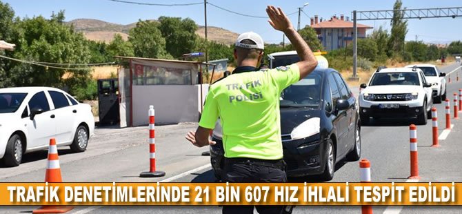 Trafik denetimlerinde 21 bin 607 hız ihlali tespit edildi