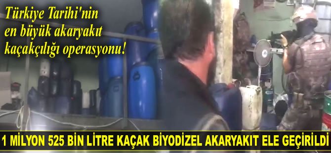 1 milyon 525 bin litre kaçak biyodizel akaryakıt ele geçirildi