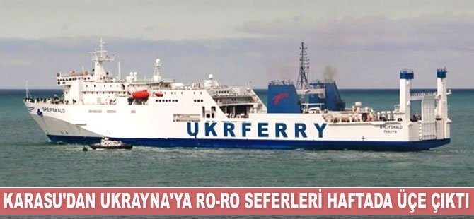 Karasu Limanı'ndan Ukrayna’ya Ro-Ro seferleri haftada üçe çıktı