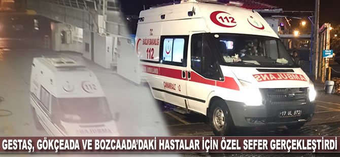 Gestaş, Gökçeada ve Bozcaada’daki hastalar için özel sefer gerçekleştirdi