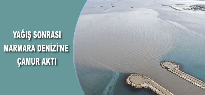 İstanbul'daki yağış sonrası Marmara Denizi’ne çamur aktı