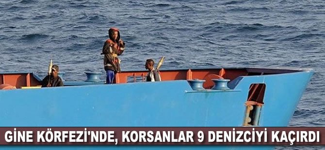 Gine Körfezi'nde, korsanlar 9 denizciyi kaçırdı