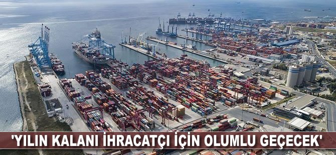 'Yılın kalanı ihracatçı için olumlu geçecek'