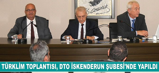 TÜRKLİM Toplantısı, İMEAK DTO İskenderun Şubesi’nde yapıldı