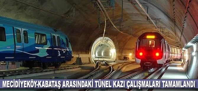 Mecidiyeköy-Kabataş arasındaki tünel kazı çalışmaları tamamlandı