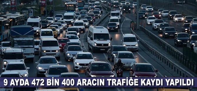 Trafiğe 9 ayda 472 bin 400 aracın kaydı yapıldı