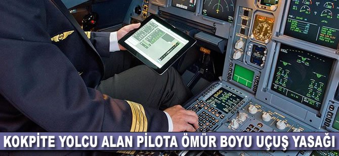 Kokpite yolcu alan pilota ömür boyu uçuş yasağı