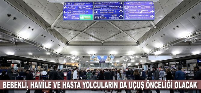 Bebekli, hamile ve hasta yolcuların da uçuş önceliği olacak