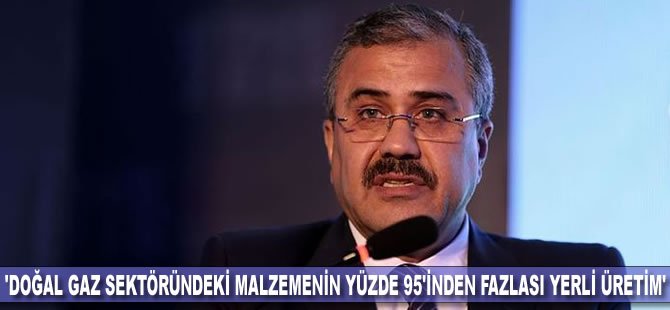 'Doğal gaz sektöründeki malzemenin yüzde 95'inden fazlası yerli üretim'