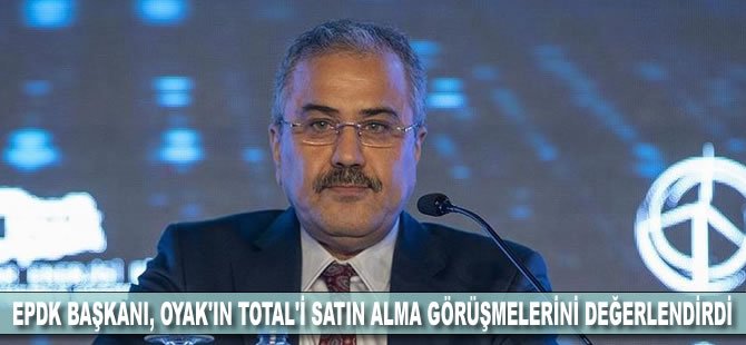 EPDK Başkanı, OYAK'ın TOTAL'i satın alma görüşmelerini değerlendirdi