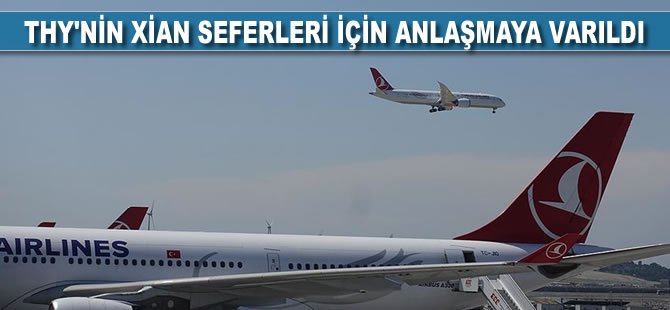 THY'nin Xian seferleri için anlaşmaya varıldı