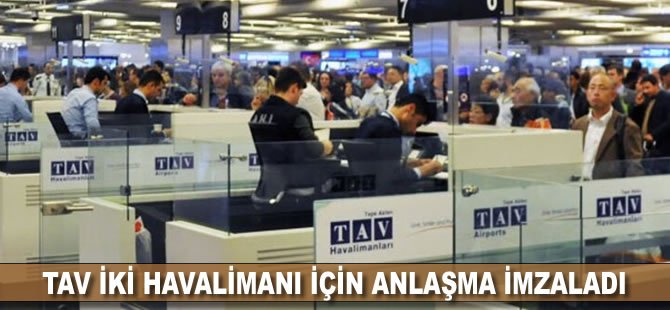 TAV iki havalimanı için anlaşma imzaladı