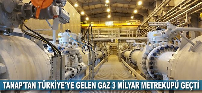 TANAP'tan Türkiye'ye gelen gaz 3 milyar metreküpü geçti