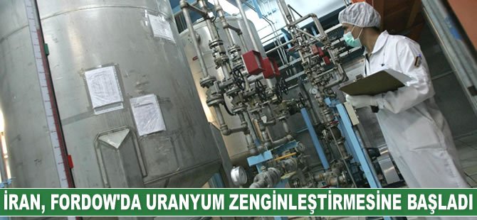 İran, Fordow Nükleer Tesisi’nde uranyum zenginleştirmesine başladı