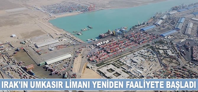 Irak'ın Umkasır Limanı yeniden faaliyete başladı