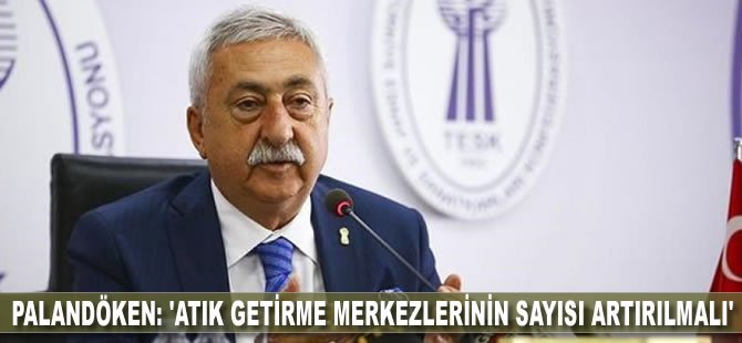 Palandöken: 'Atık getirme merkezlerinin sayısı artırılmalı'