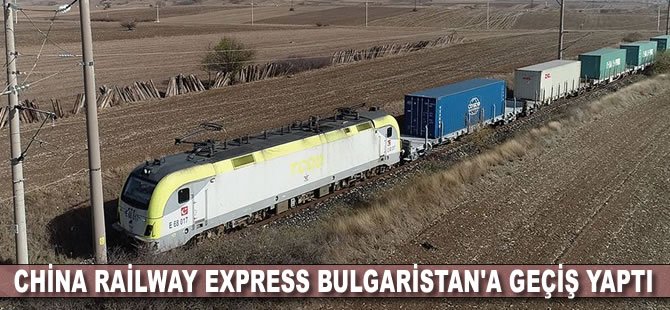 China Railway Express Bulgaristan'a geçiş yaptı