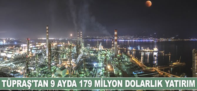 Tüpraş, 9 ayda 179 milyon dolarlık yatırım yaptı