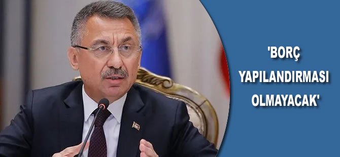 'Borç yapılandırması olmayacak'