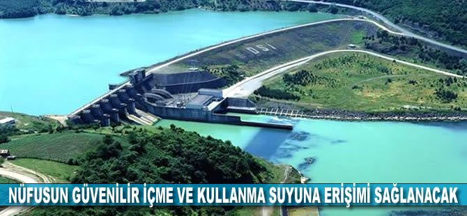 Nüfusun güvenilir içme ve kullanma suyuna erişimi sağlanacak