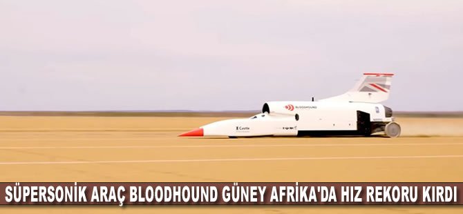 Süpersonik araç Bloodhound Güney Afrika'da hız rekoru kırdı