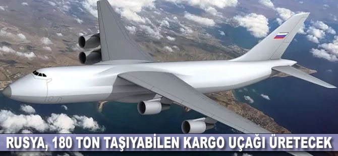 Rusya, 180 ton taşıyabilen kargo uçağı üretecek