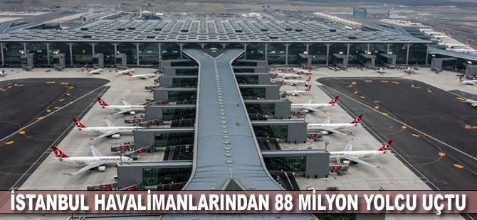 İstanbul havalimanlarından 88 milyon yolcu uçtu