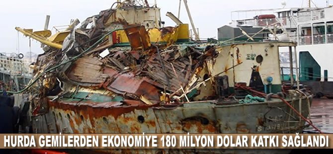 Hurda gemilerden ekonomiye 180 milyon dolar katkı sağlandı