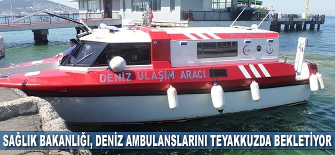 Sağlık Bakanlığı, deniz ambulanslarını teyakkuzda bekletiyor