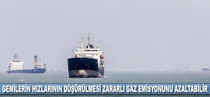 Gemilerin hızlarının düşürülmesi zararlı gaz emisyonunu azaltabilir