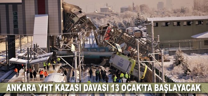 Ankara YHT kazası davası 13 Ocak’ta başlayacak