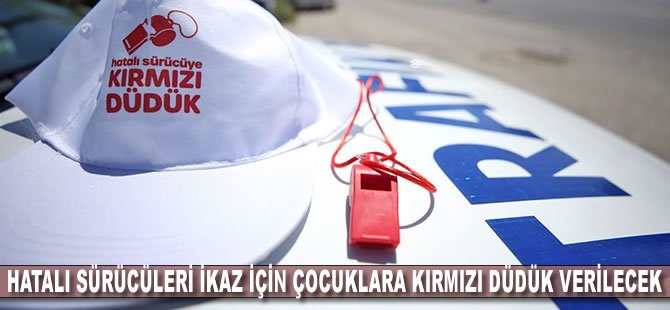 Hatalı sürücüleri ikaz için çocuklara bir milyon kırmızı düdük verilecek