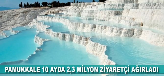 Pamukkale 10 ayda 2,3 milyon ziyaretçi ağırladı