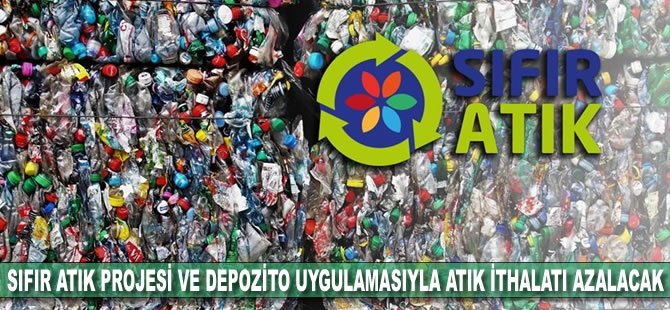 Sıfır atık projesi ve depozito uygulamasıyla atık ithalatı azalacak