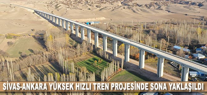 Sivas-Ankara Yüksek Hızlı Tren projesinde sona yaklaşıldı