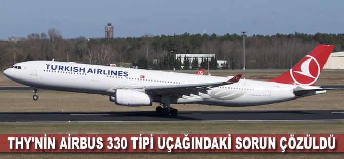 THY'nin Airbus 330 tipi uçağındaki sorun çözüldü