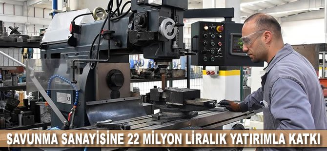 Savunma sanayisine 22 milyon liralık yatırımla katkı