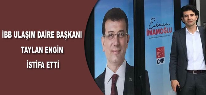 İBB Ulaşım Daire Başkanı Taylan Engin istifa etti