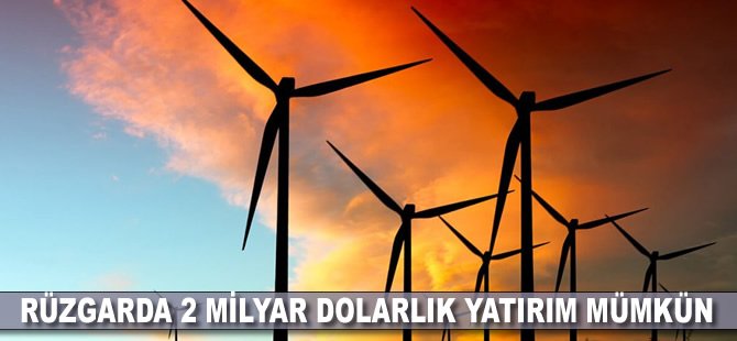 Rüzgarda 2 milyar dolarlık yatırım mümkün