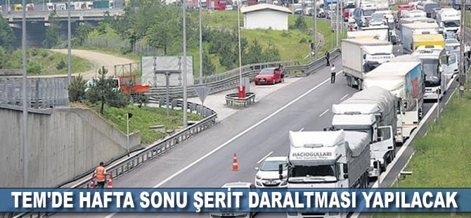 TEM'de hafta sonu şerit daraltması yapılacak