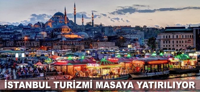 İstanbul turizmi masaya yatırılıyor