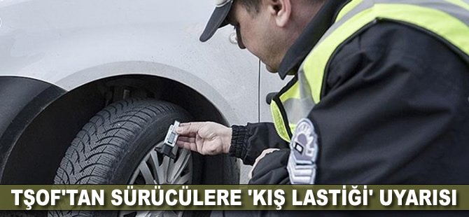 TŞOF'tan sürücülere 'kış lastiği' uyarısı