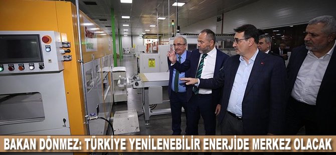 Bakan Dönmez: Türkiye yenilenebilir enerjide merkez olacak